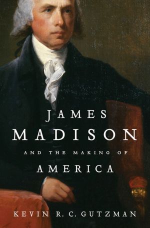 James Madison and the Making of America 