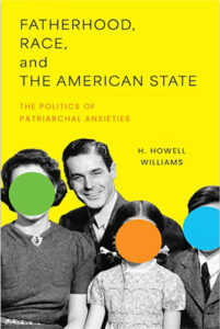 Fatherhood, Race and the American State: The Politics of Patriarchal Anxieties